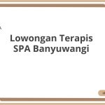 Lowongan Terapis SPA Banyuwangi Tahun 2026 [Resmi]