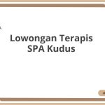 Lowongan Terapis SPA Kudus Tahun Ini [Update]