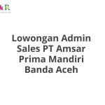 Lowongan Admin Sales PT Amsar Prima Mandiri Banda Aceh Tahun 2026 [Apply]