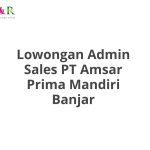 Lowongan Admin Sales PT Amsar Prima Mandiri Banjar Tahun 2026 [Resmi]