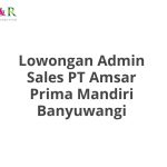 Lowongan Admin Sales PT Amsar Prima Mandiri Banyuwangi Tahun 2026 [Resmi]