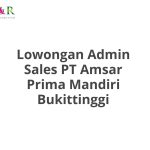 Lowongan Admin Sales PT Amsar Prima Mandiri Bukittinggi Tahun Ini [Update]
