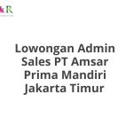 Lowongan Admin Sales PT Amsar Prima Mandiri Jakarta Timur Tahun Ini [Update]