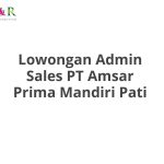 Lowongan Admin Sales PT Amsar Prima Mandiri Pati Terbaru 2026