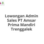 Lowongan Admin Sales PT Amsar Prima Mandiri Trenggalek Tahun 2026 [Cepat]