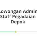 Lowongan Admin Staff Pegadaian Depok Terbaru [Cepat]
