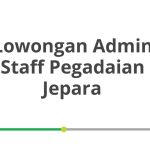 Lowongan Admin Staff Pegadaian Jepara Terbaru [Cepat]