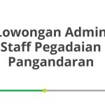 Lowongan Admin Staff Pegadaian Pangandaran Terbaru [Cepat]
