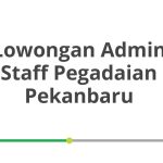 Lowongan Admin Staff Pegadaian Pekanbaru Tahun Ini [Update]