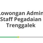 Lowongan Admin Staff Pegadaian Trenggalek Tahun Ini [Update]