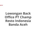Lowongan Back Office PT Champ Resto Indonesia Banda Aceh Tahun 2026 [Update]