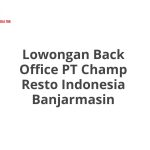 Lowongan Back Office PT Champ Resto Indonesia Banjarmasin Tahun 2026 [Apply]