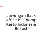 Lowongan Back Office PT Champ Resto Indonesia Bekasi Terbaru [Cepat]