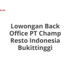 Lowongan Back Office PT Champ Resto Indonesia Bukittinggi Tahun 2026 [Apply]