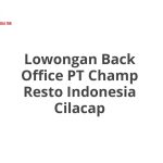 Lowongan Back Office PT Champ Resto Indonesia Cilacap Tahun 2026 [Apply]
