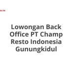 Lowongan Back Office PT Champ Resto Indonesia Gunungkidul Tahun 2026 [Cepat]