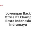 Lowongan Back Office PT Champ Resto Indonesia Indramayu Tahun 2026 [Cepat]