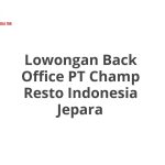 Lowongan Back Office PT Champ Resto Indonesia Jepara Tahun Ini [Update]