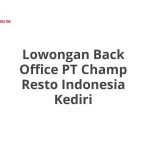 Lowongan Back Office PT Champ Resto Indonesia Kediri Tahun Ini [Update]