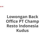 Lowongan Back Office PT Champ Resto Indonesia Kudus Terbaru [Cepat]
