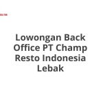 Lowongan Back Office PT Champ Resto Indonesia Lebak Tahun 2026 [Apply]