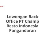 Lowongan Back Office PT Champ Resto Indonesia Pangandaran Tahun 2026 [Apply]
