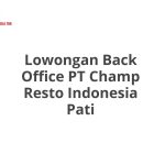 Lowongan Back Office PT Champ Resto Indonesia Pati Tahun 2026 [Apply]