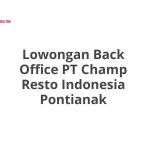 Lowongan Back Office PT Champ Resto Indonesia Pontianak Tahun Ini [Update]