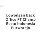 Lowongan Back Office PT Champ Resto Indonesia Purworejo Tahun 2026 [Cepat]