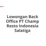Lowongan Back Office PT Champ Resto Indonesia Salatiga Tahun 2026 [Cepat]