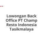 Lowongan Back Office PT Champ Resto Indonesia Tasikmalaya Tahun Ini [Update]