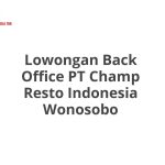 Lowongan Back Office PT Champ Resto Indonesia Wonosobo Tahun 2026