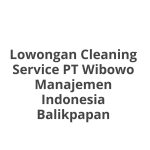 Lowongan Cleaning Service PT Wibowo Manajemen Indonesia Balikpapan Tahun 2026 [Resmi]