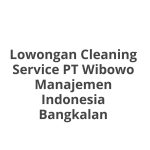 Lowongan Cleaning Service PT Wibowo Manajemen Indonesia Bangkalan Terbaru [Cepat]