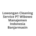 Lowongan Cleaning Service PT Wibowo Manajemen Indonesia Banjarmasin Tahun 2026 [Apply]