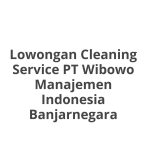 Lowongan Cleaning Service PT Wibowo Manajemen Indonesia Banjarnegara Tahun Ini [Update]