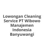 Lowongan Cleaning Service PT Wibowo Manajemen Indonesia Banyuwangi Terbaru 2026