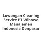 Lowongan Cleaning Service PT Wibowo Manajemen Indonesia Denpasar Tahun 2026 [Apply]