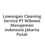 Lowongan Cleaning Service PT Wibowo Manajemen Indonesia Jakarta Pusat Tahun 2026 [Update]