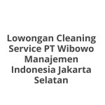 Lowongan Cleaning Service PT Wibowo Manajemen Indonesia Jakarta Selatan Tahun 2026 [Update]