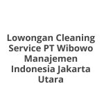 Lowongan Cleaning Service PT Wibowo Manajemen Indonesia Jakarta Utara Tahun Ini [Update]