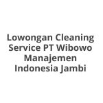 Lowongan Cleaning Service PT Wibowo Manajemen Indonesia Jambi Tahun 2026 [Apply]