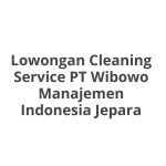 Lowongan Cleaning Service PT Wibowo Manajemen Indonesia Jepara Terbaru [Cepat]