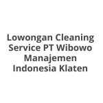Lowongan Cleaning Service PT Wibowo Manajemen Indonesia Klaten Tahun 2026