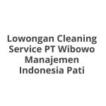 Lowongan Cleaning Service PT Wibowo Manajemen Indonesia Pati Terbaru 2026