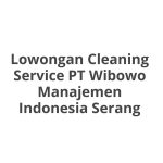 Lowongan Cleaning Service PT Wibowo Manajemen Indonesia Serang Terbaru 2026