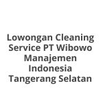 Lowongan Cleaning Service PT Wibowo Manajemen Indonesia Tangerang Selatan Terbaru [Cepat]