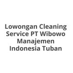 Lowongan Cleaning Service PT Wibowo Manajemen Indonesia Tuban Tahun 2026 [Cepat]
