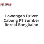 Lowongan Driver Cabang PT Sumber Rezeki Bangkalan Tahun 2026 [Resmi]