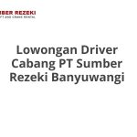 Lowongan Driver Cabang PT Sumber Rezeki Banyuwangi Terbaru [Cepat]